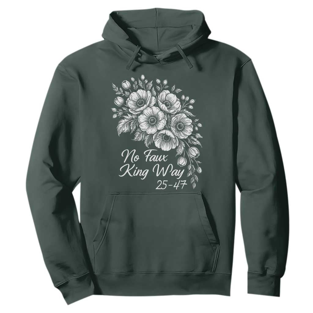 No Faux King Way 25 47 Hoodie Floral Bouquet Resist Authoritarian 25th Amendment TS02 Dark Forest Green Print Your Wear