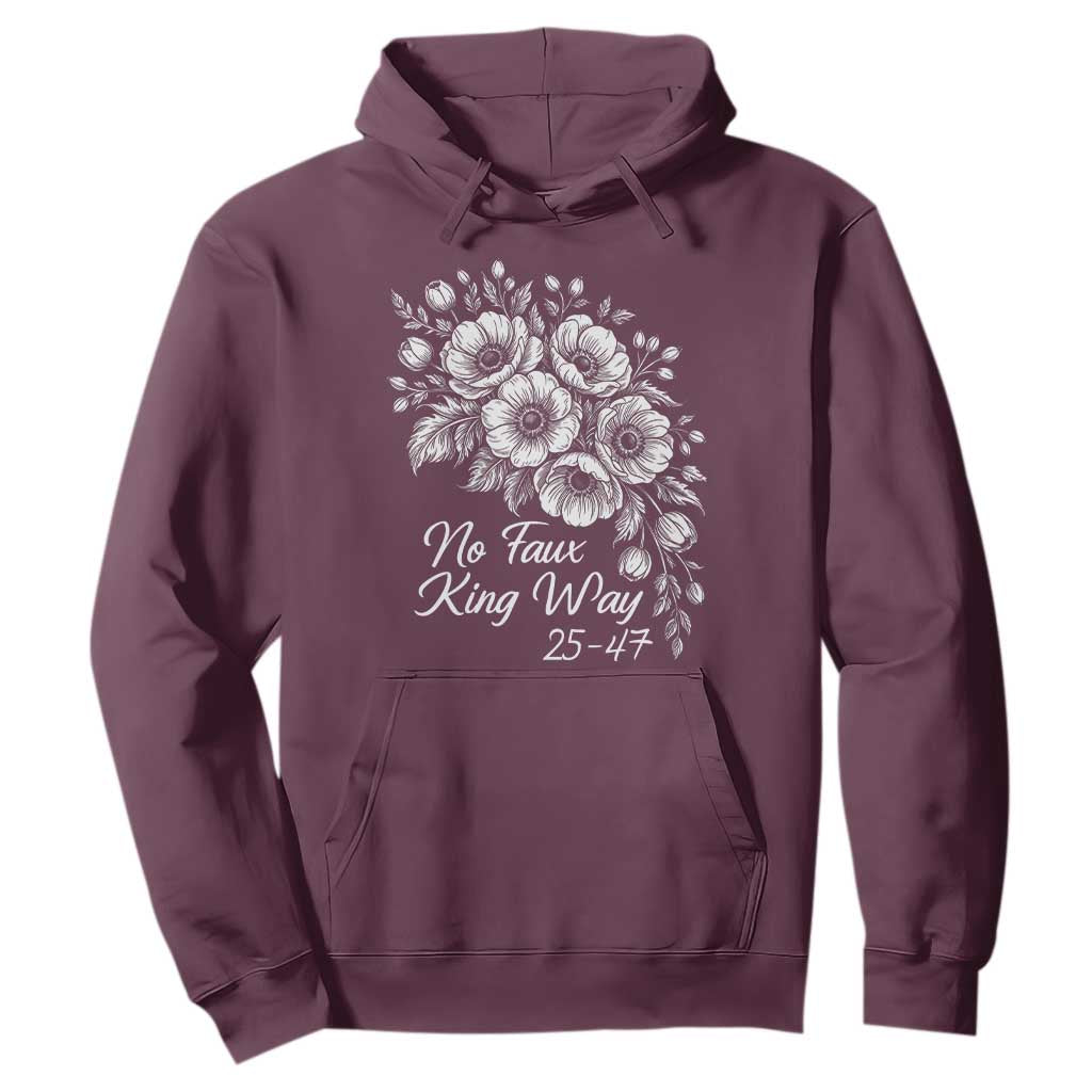 No Faux King Way 25 47 Hoodie Floral Bouquet Resist Authoritarian 25th Amendment TS02 Maroon Print Your Wear