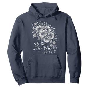 No Faux King Way 25 47 Hoodie Floral Bouquet Resist Authoritarian 25th Amendment TS02 Navy Print Your Wear