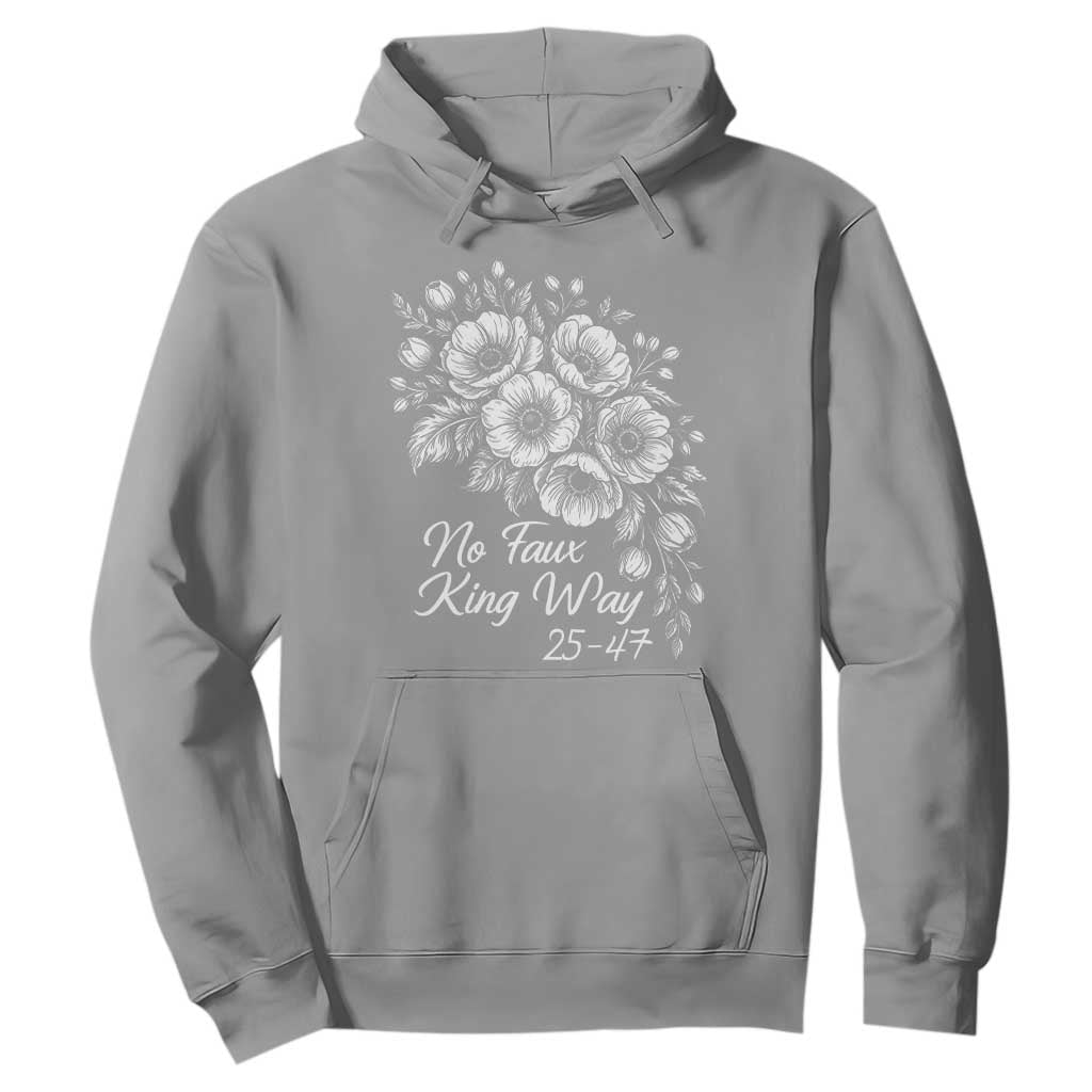 No Faux King Way 25 47 Hoodie Floral Bouquet Resist Authoritarian 25th Amendment TS02 Sport Gray Print Your Wear