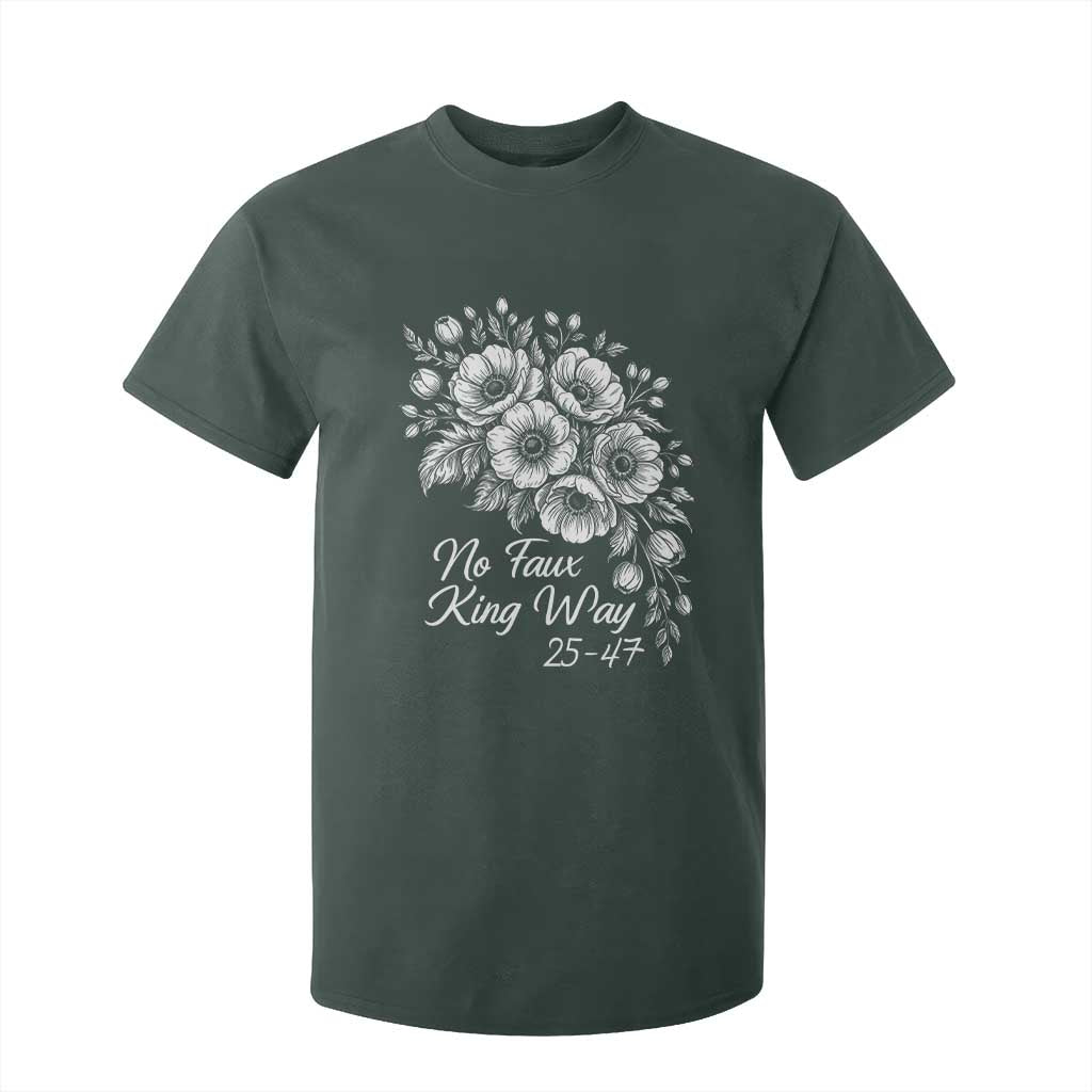 No Faux King Way 25 47 T Shirt For Kid Floral Bouquet Resist Authoritarian 25th Amendment TS02 Dark Forest Green Print Your Wear