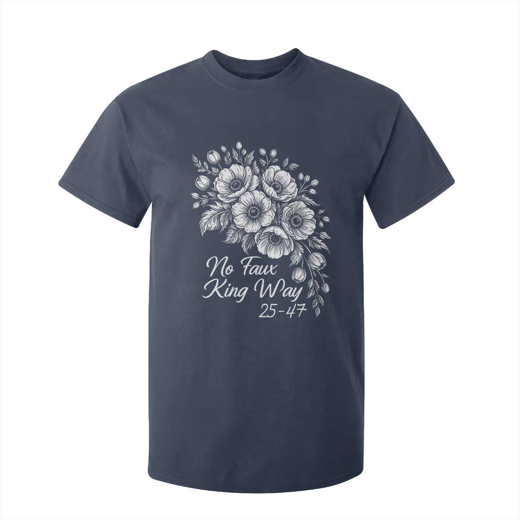 No Faux King Way 25 47 T Shirt For Kid Floral Bouquet Resist Authoritarian 25th Amendment TS02 Navy Print Your Wear