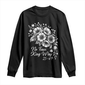 No Faux King Way 25 47 Long Sleeve Shirt Floral Bouquet Resist Authoritarian 25th Amendment TS02 Black Print Your Wear