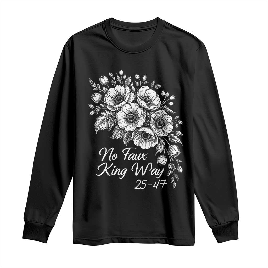 No Faux King Way 25 47 Long Sleeve Shirt Floral Bouquet Resist Authoritarian 25th Amendment TS02 Black Print Your Wear