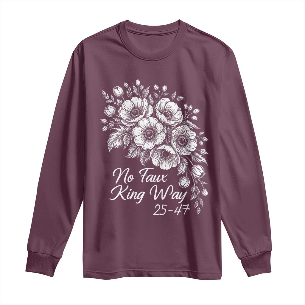 No Faux King Way 25 47 Long Sleeve Shirt Floral Bouquet Resist Authoritarian 25th Amendment TS02 Maroon Print Your Wear