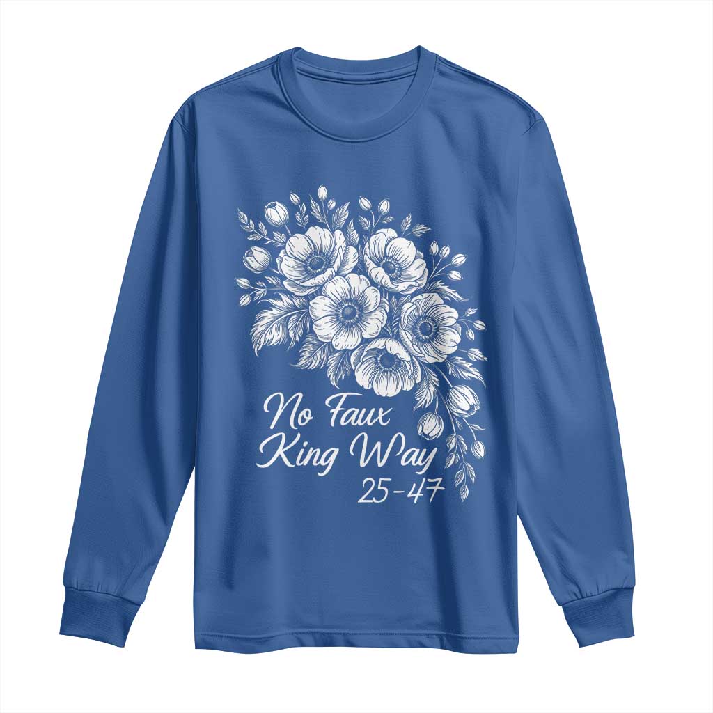No Faux King Way 25 47 Long Sleeve Shirt Floral Bouquet Resist Authoritarian 25th Amendment TS02 Royal Blue Print Your Wear
