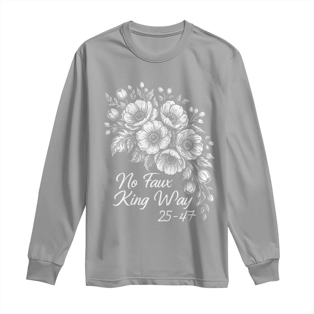 No Faux King Way 25 47 Long Sleeve Shirt Floral Bouquet Resist Authoritarian 25th Amendment TS02 Sport Gray Print Your Wear