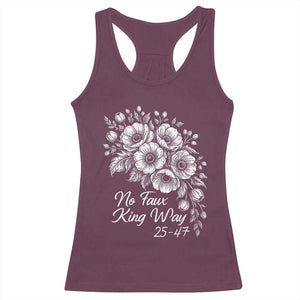 No Faux King Way 25 47 Racerback Tank Top Floral Bouquet Resist Authoritarian 25th Amendment TS02 Maroon Print Your Wear