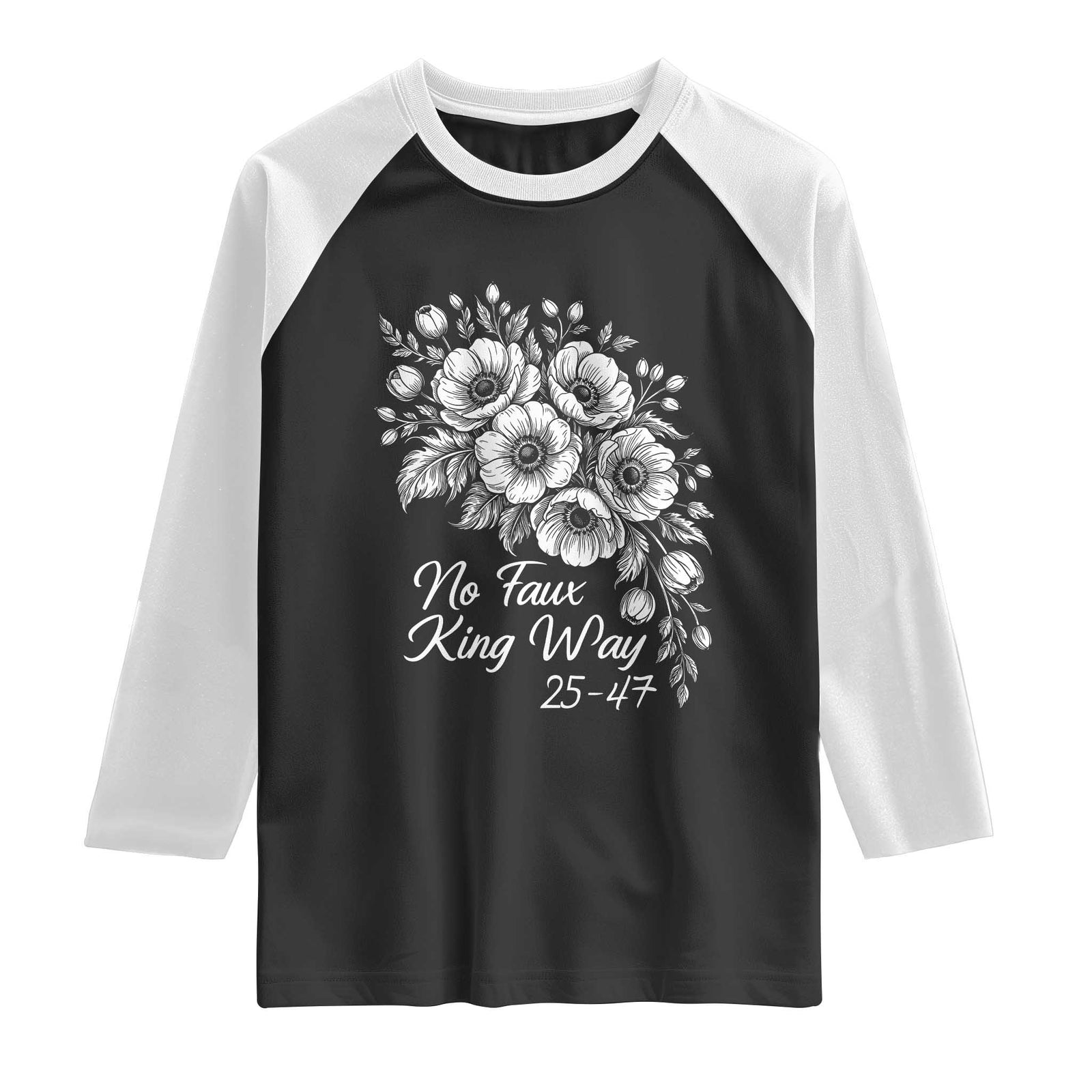 No Faux King Way 25 47 Raglan Shirt Floral Bouquet Resist Authoritarian 25th Amendment TS02 Black White Print Your Wear
