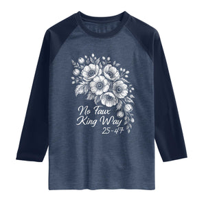 No Faux King Way 25 47 Raglan Shirt Floral Bouquet Resist Authoritarian 25th Amendment TS02 Heather Denim Navy Print Your Wear