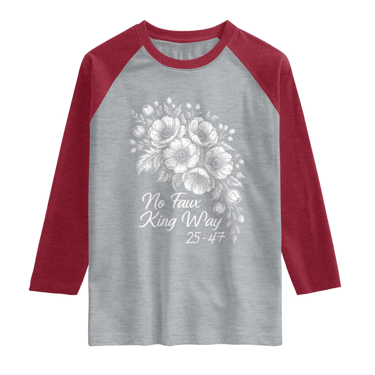No Faux King Way 25 47 Raglan Shirt Floral Bouquet Resist Authoritarian 25th Amendment TS02 Heather Gray Heather Red Print Your Wear