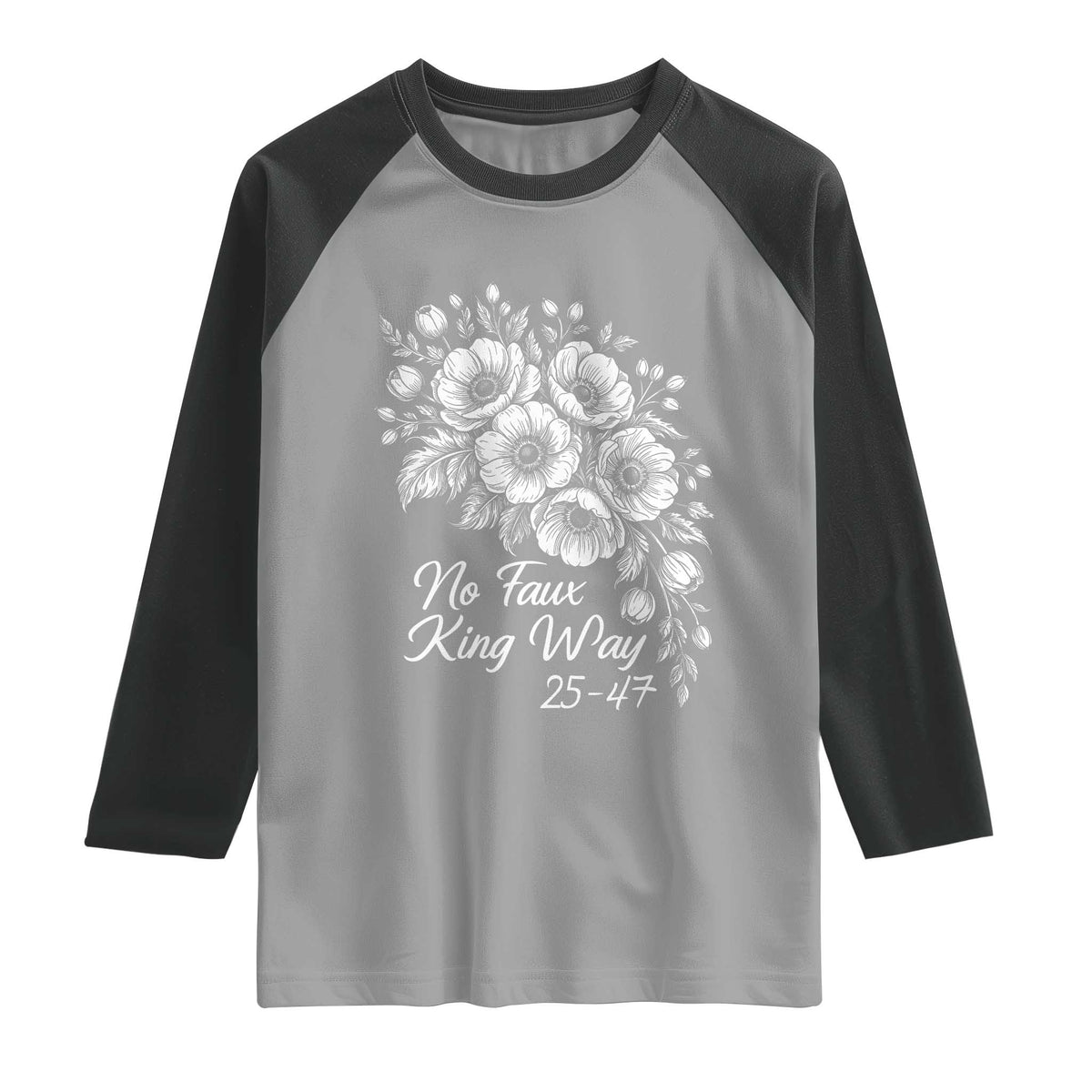 No Faux King Way 25 47 Raglan Shirt Floral Bouquet Resist Authoritarian 25th Amendment TS02 Sport Gray Black Print Your Wear