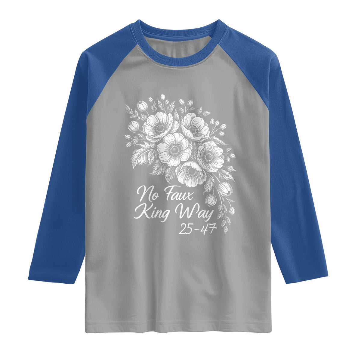 No Faux King Way 25 47 Raglan Shirt Floral Bouquet Resist Authoritarian 25th Amendment TS02 Sport Gray Royal Print Your Wear