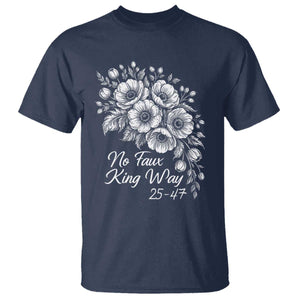 No Faux King Way 25 47 T Shirt Floral Bouquet Resist Authoritarian 25th Amendment TS02 Navy Print Your Wear