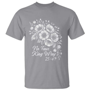 No Faux King Way 25 47 T Shirt Floral Bouquet Resist Authoritarian 25th Amendment TS02 Sport Gray Print Your Wear