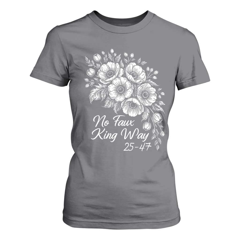 No Faux King Way 25 47 T Shirt For Women Floral Bouquet Resist Authoritarian 25th Amendment TS02 Charcoal Print Your Wear