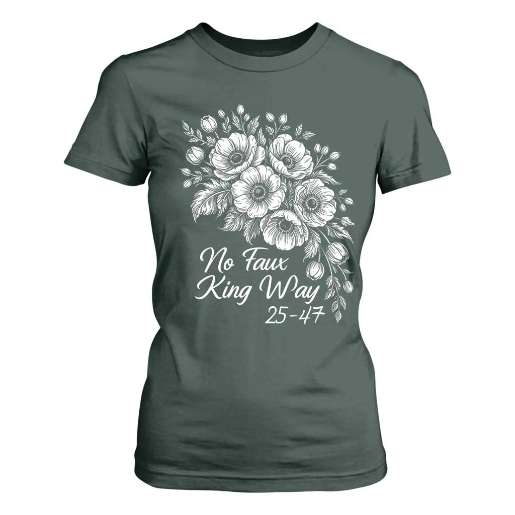 No Faux King Way 25 47 T Shirt For Women Floral Bouquet Resist Authoritarian 25th Amendment TS02 Dark Forest Green Print Your Wear