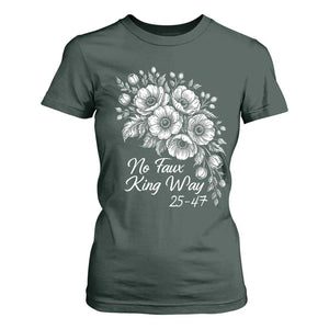 No Faux King Way 25 47 T Shirt For Women Floral Bouquet Resist Authoritarian 25th Amendment TS02 Dark Forest Green Print Your Wear