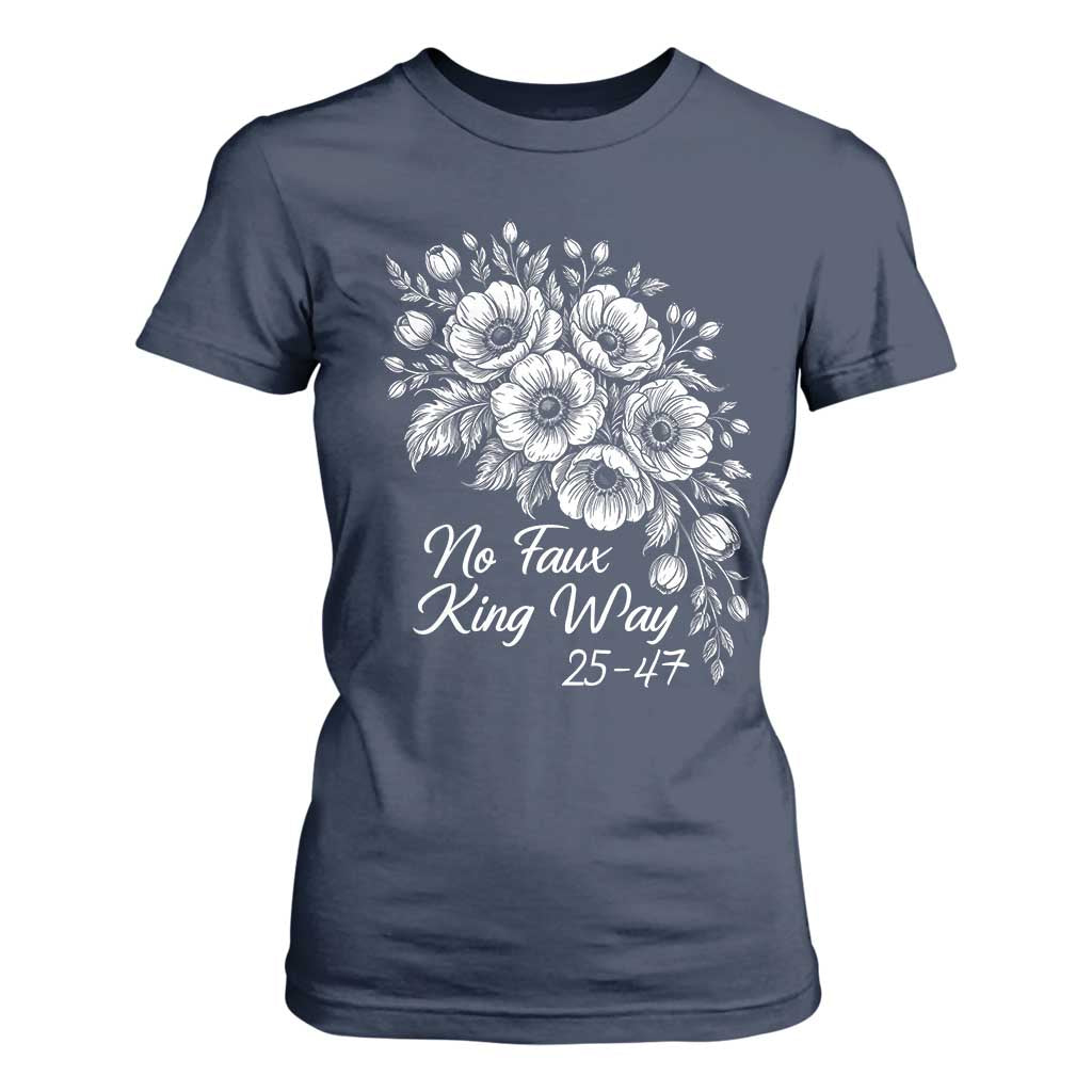 No Faux King Way 25 47 T Shirt For Women Floral Bouquet Resist Authoritarian 25th Amendment TS02 Navy Print Your Wear