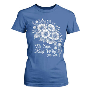 No Faux King Way 25 47 T Shirt For Women Floral Bouquet Resist Authoritarian 25th Amendment TS02 Royal Blue Print Your Wear