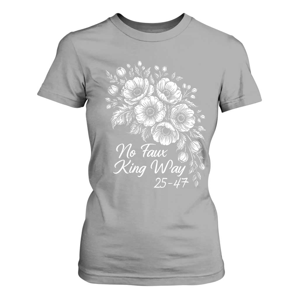 No Faux King Way 25 47 T Shirt For Women Floral Bouquet Resist Authoritarian 25th Amendment TS02 Sport Gray Print Your Wear