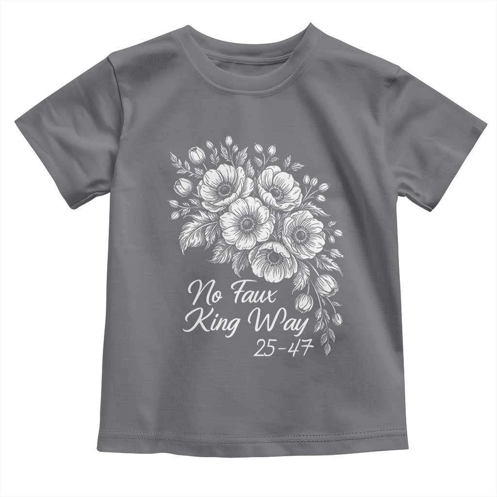 No Faux King Way 25 47 Toddler T Shirt Floral Bouquet Resist Authoritarian 25th Amendment TS02 Charcoal Print Your Wear