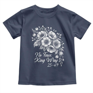 No Faux King Way 25 47 Toddler T Shirt Floral Bouquet Resist Authoritarian 25th Amendment TS02 Navy Print Your Wear