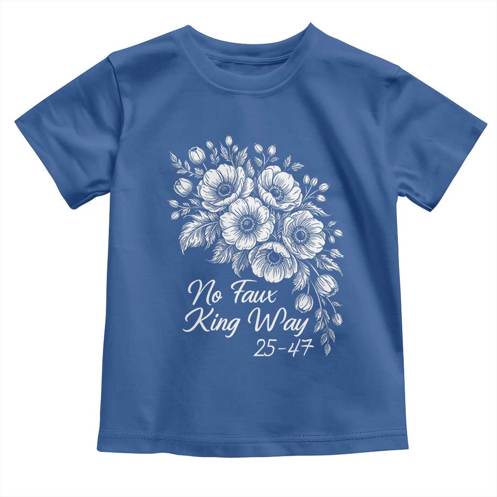 No Faux King Way 25 47 Toddler T Shirt Floral Bouquet Resist Authoritarian 25th Amendment TS02 Royal Blue Print Your Wear