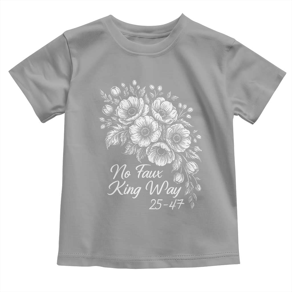 No Faux King Way 25 47 Toddler T Shirt Floral Bouquet Resist Authoritarian 25th Amendment TS02 Sport Gray Print Your Wear
