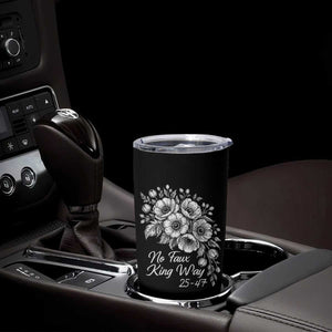 No Faux King Way 25 47 Tumbler Cup Floral Bouquet Resist Authoritarian 25th Amendment TS02 Print Your Wear