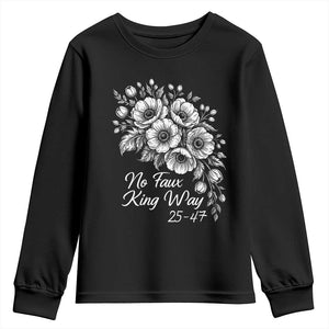 No Faux King Way 25 47 Youth Sweatshirt Floral Bouquet Resist Authoritarian 25th Amendment TS02 Black Print Your Wear