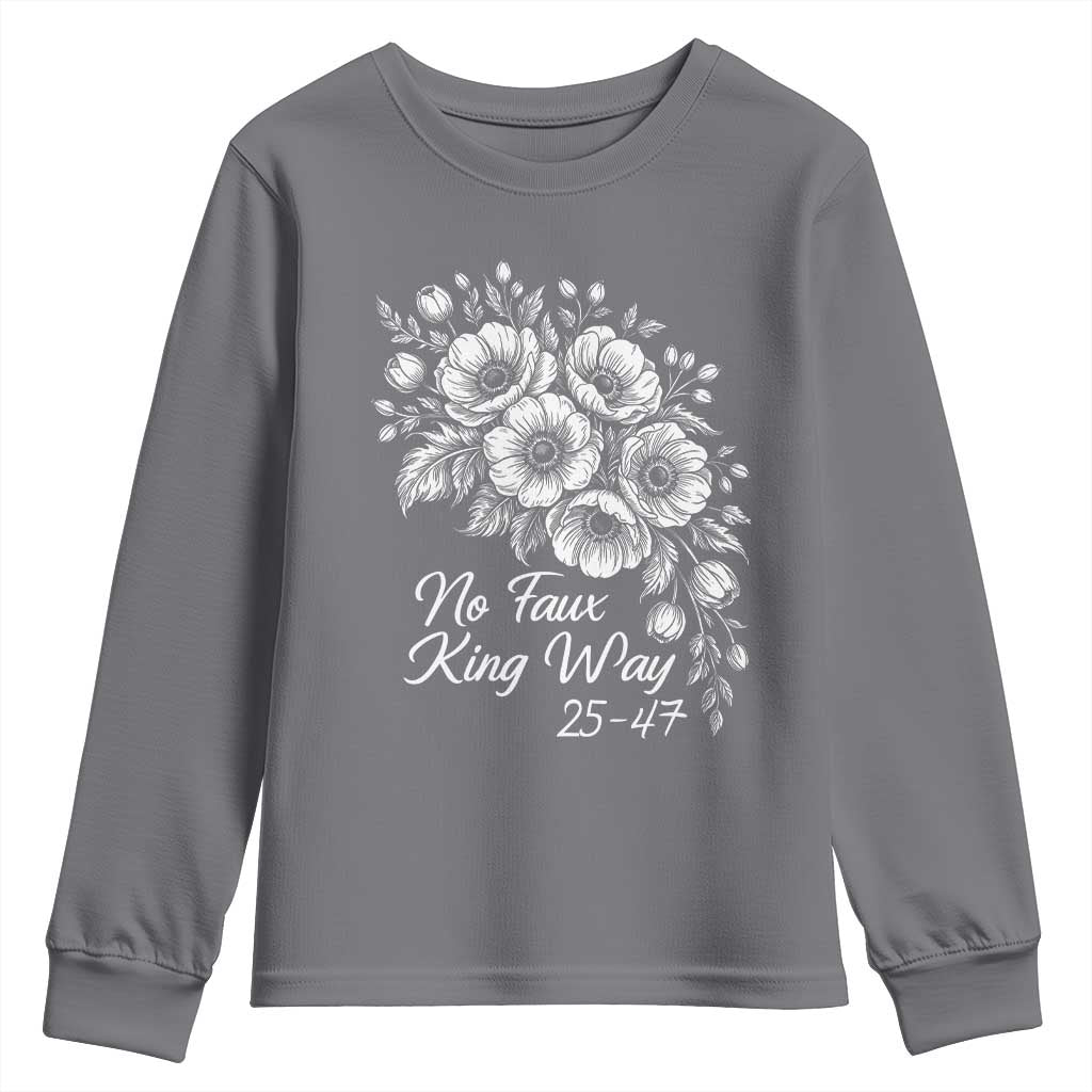 No Faux King Way 25 47 Youth Sweatshirt Floral Bouquet Resist Authoritarian 25th Amendment TS02 Charcoal Print Your Wear