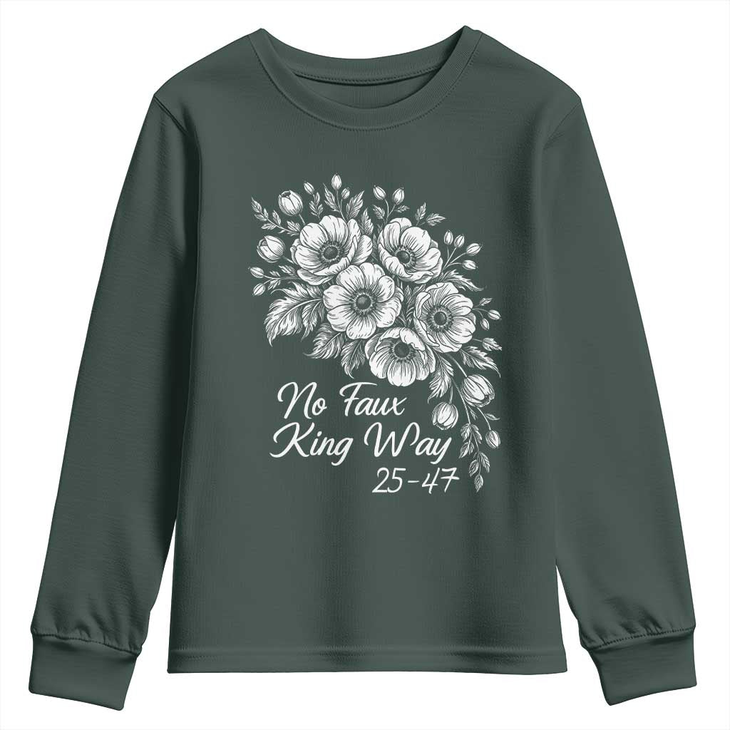 No Faux King Way 25 47 Youth Sweatshirt Floral Bouquet Resist Authoritarian 25th Amendment TS02 Dark Forest Green Print Your Wear
