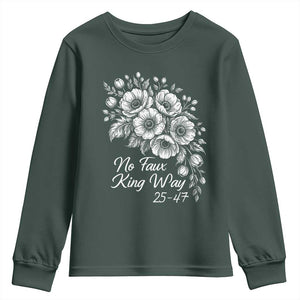 No Faux King Way 25 47 Youth Sweatshirt Floral Bouquet Resist Authoritarian 25th Amendment TS02 Dark Forest Green Print Your Wear