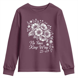 No Faux King Way 25 47 Youth Sweatshirt Floral Bouquet Resist Authoritarian 25th Amendment TS02 Maroon Print Your Wear