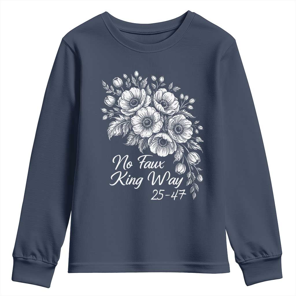 No Faux King Way 25 47 Youth Sweatshirt Floral Bouquet Resist Authoritarian 25th Amendment TS02 Navy Print Your Wear