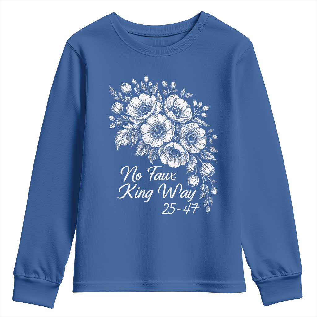 No Faux King Way 25 47 Youth Sweatshirt Floral Bouquet Resist Authoritarian 25th Amendment TS02 Royal Blue Print Your Wear