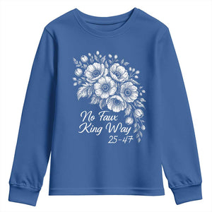 No Faux King Way 25 47 Youth Sweatshirt Floral Bouquet Resist Authoritarian 25th Amendment TS02 Royal Blue Print Your Wear