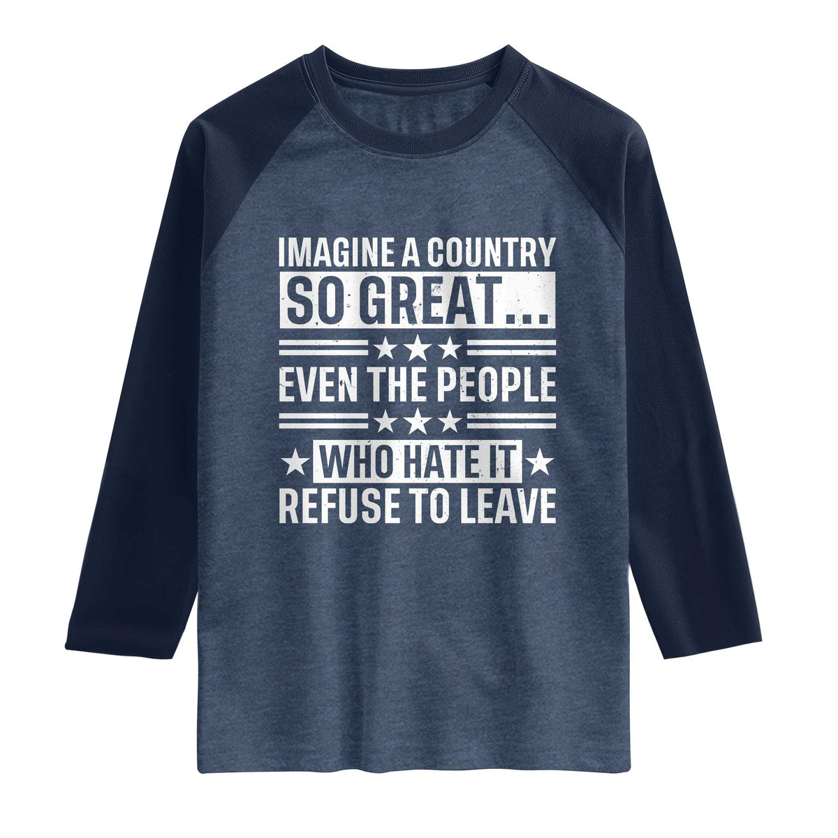 Patriotic American Pride Typography Graphic Raglan Shirt Imagine A Country So Great Sarcasm TS02 Heather Denim Navy Print Your Wear