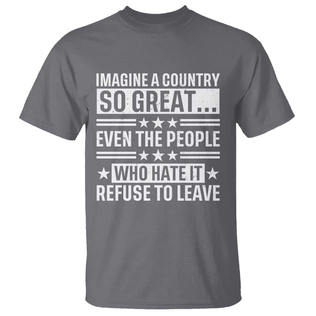Patriotic American Pride Typography Graphic T Shirt Imagine A Country So Great Sarcasm TS02 Charcoal Print Your Wear