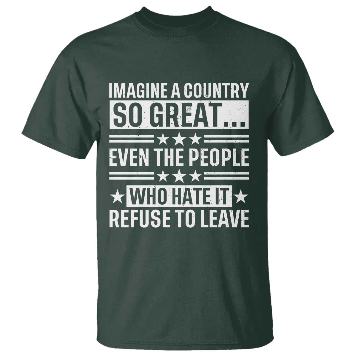 Patriotic American Pride Typography Graphic T Shirt Imagine A Country So Great Sarcasm TS02 Dark Forest Green Print Your Wear