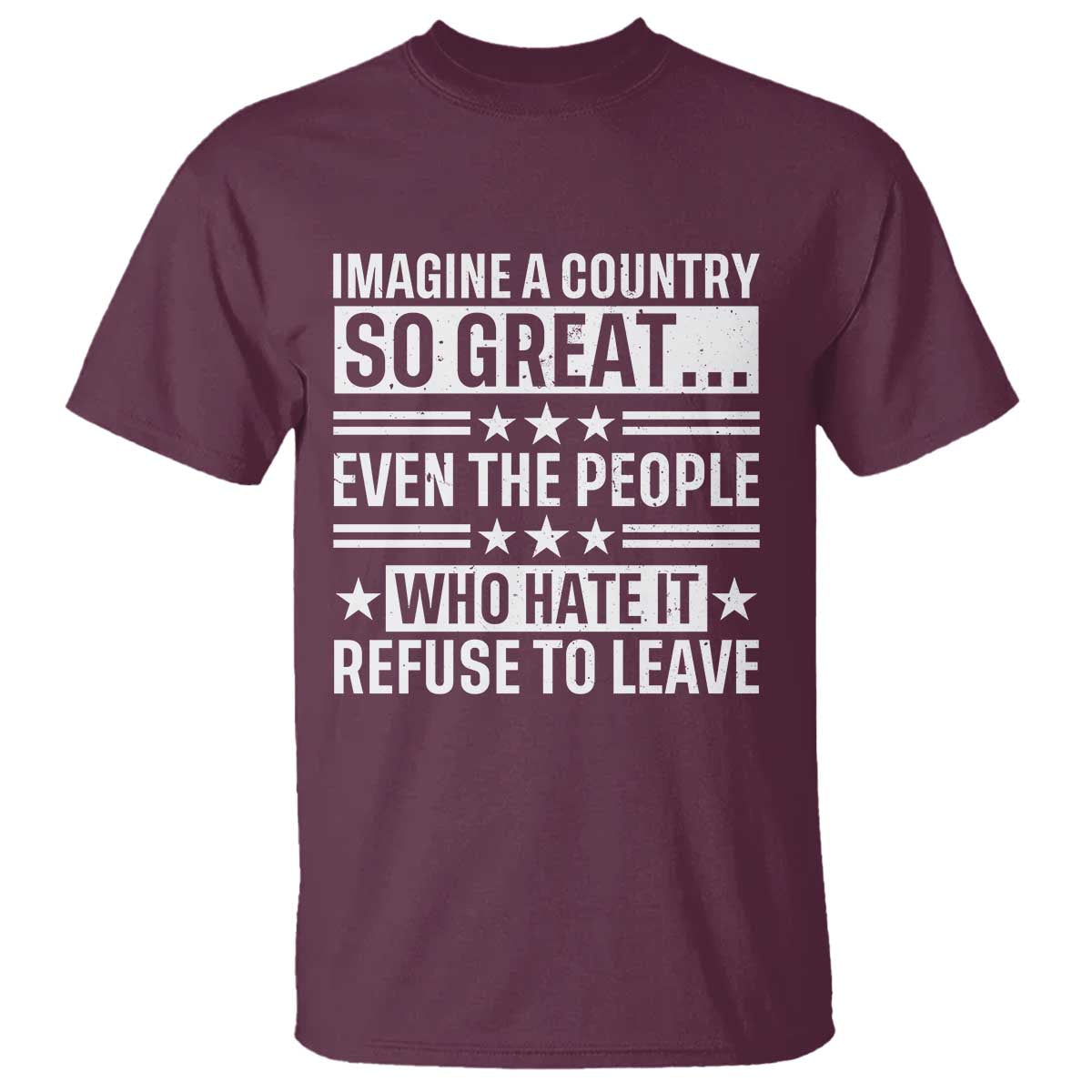 Patriotic American Pride Typography Graphic T Shirt Imagine A Country So Great Sarcasm TS02 Maroon Print Your Wear