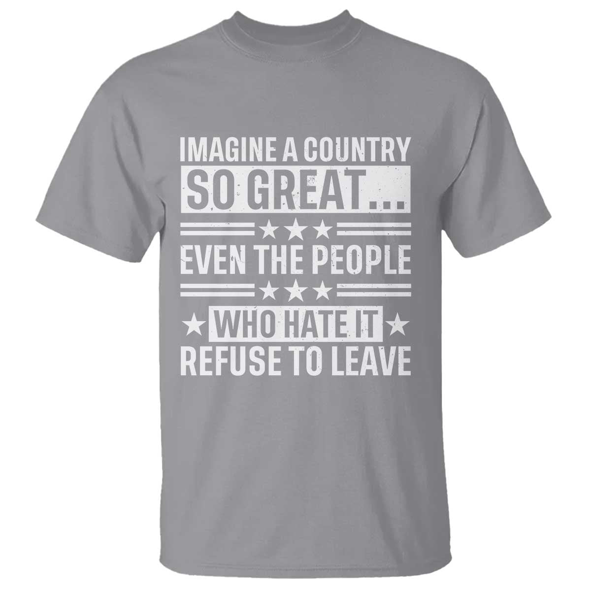 Patriotic American Pride Typography Graphic T Shirt Imagine A Country So Great Sarcasm TS02 Sport Gray Print Your Wear