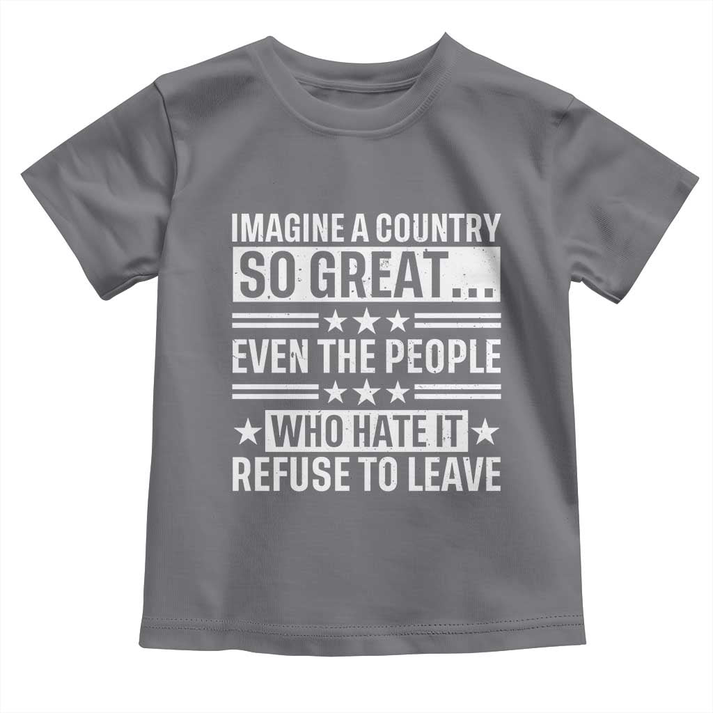 Patriotic American Pride Typography Graphic Toddler T Shirt Imagine A Country So Great Sarcasm TS02 Charcoal Print Your Wear