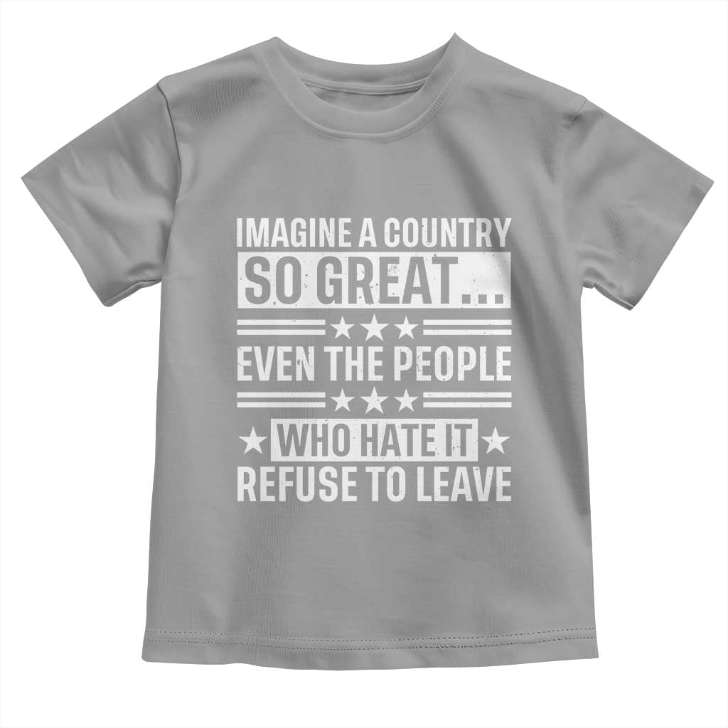 Patriotic American Pride Typography Graphic Toddler T Shirt Imagine A Country So Great Sarcasm TS02 Sport Gray Print Your Wear