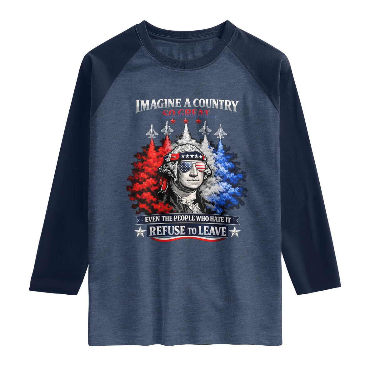 Patriotic George Washington Sunglasses and Fighter Jets Raglan Shirt Imagine A Country So Great Pride TS02 Heather Denim Navy Print Your Wear