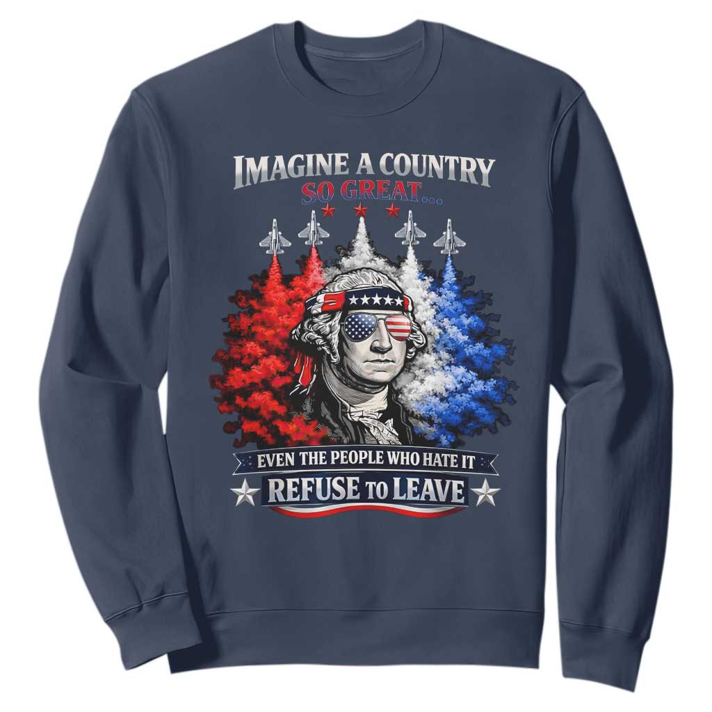 Patriotic George Washington Sunglasses and Fighter Jets Sweatshirt Imagine A Country So Great Pride TS02 Navy Print Your Wear