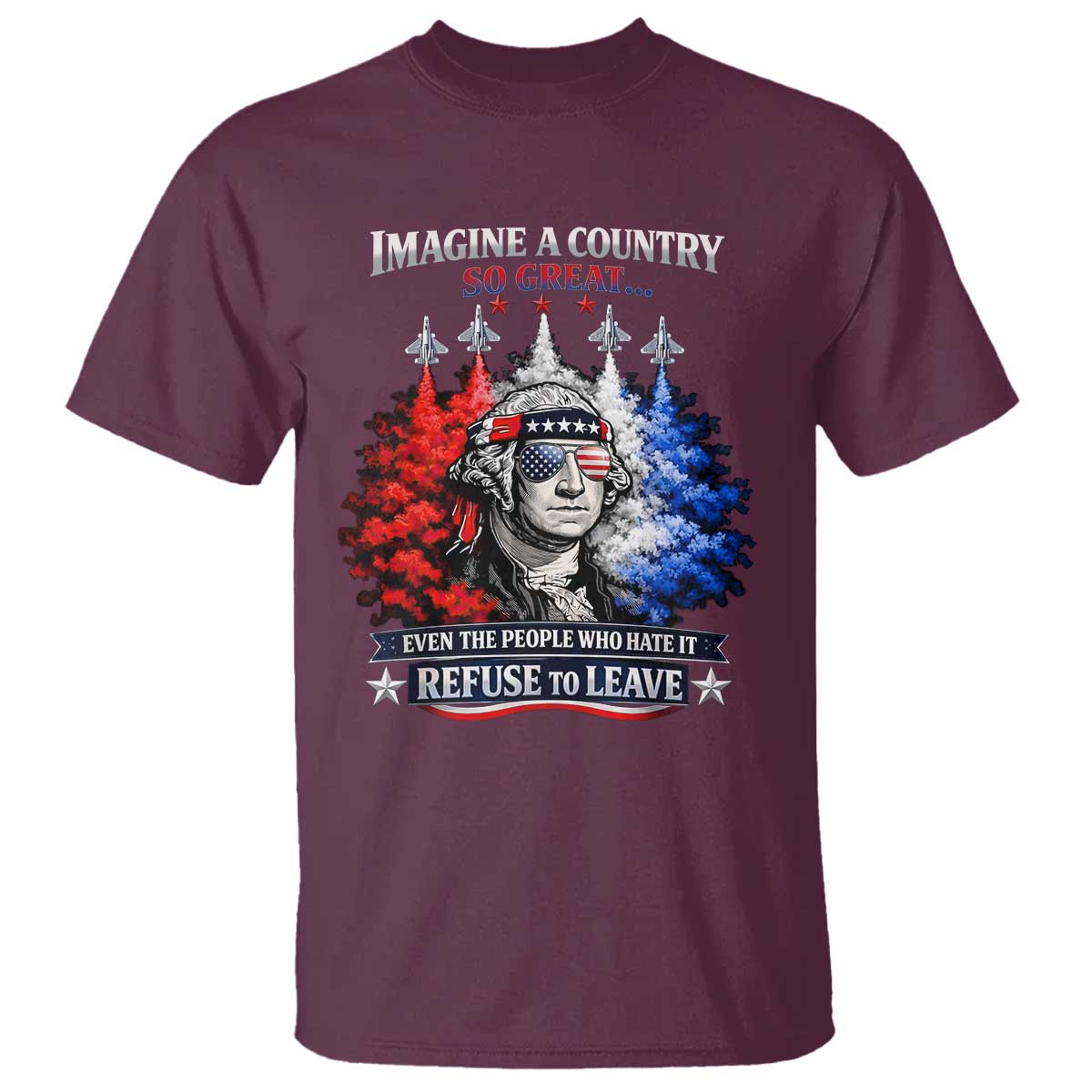 Patriotic George Washington Sunglasses and Fighter Jets T Shirt Imagine A Country So Great Pride TS02 Maroon Print Your Wear