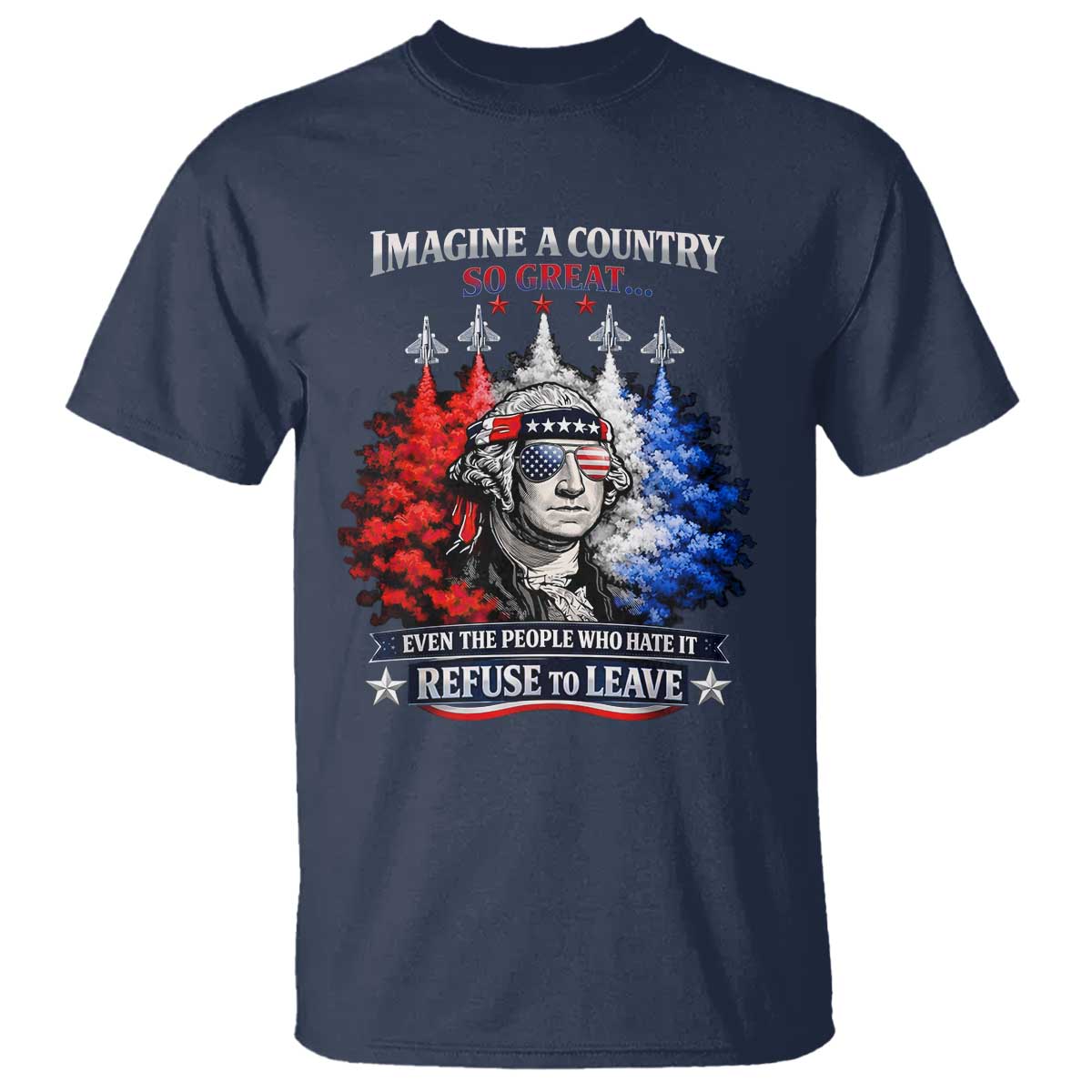 Patriotic George Washington Sunglasses and Fighter Jets T Shirt Imagine A Country So Great Pride TS02 Navy Print Your Wear