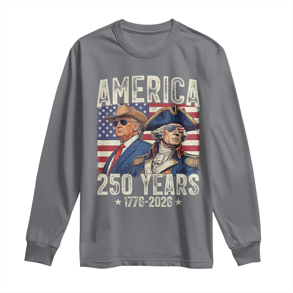 America Semiquincentennial George Washington and Trump Long Sleeve Shirt 250 Years 1776-2026 Patriotic Founding Fathers Legacy TS02 Charcoal Print Your Wear